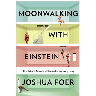 Moonwalking with Einstein : The Art and Science of Remembering Everything