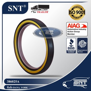 SNT ซีลล้อรถพ่วง (ซีลเพลา), Oil Seal - P/N 386025A, York, Meritor,Standard Forge,Dana, Eaton เพลา 22,500 lbs.