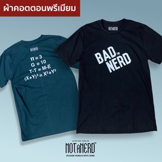 (Not a Nerd) เสื้อยืดรุ่น Bad Nerd ผ้าคอตตอนพรีเมียม