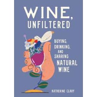 Wine, Unfiltered : Buying, Drinking, and Sharing Natural Wine [Hardcover]
