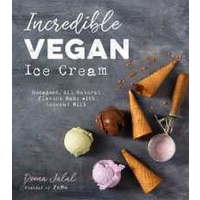 Incredible Vegan Ice Cream : Decadent, All-Natural Flavors Made with Coconut Milk [Paperback]