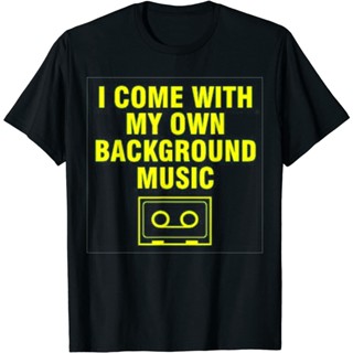 I Come With My Own Background Music TShirt