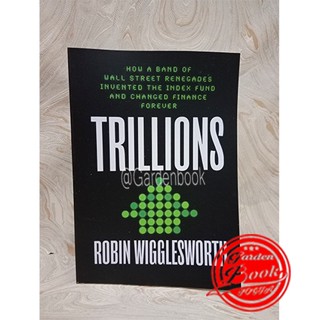 Trillions: How a Band of Wall Street Renegades Invented the Index Fund and Changed Finance Forever โดย Robin Wigglesworh - เวอร์ชั่นภาษาอังกฤษ