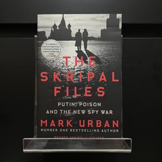 The Skripal Files : Putin Poison and the New Spy War - Mark Urban