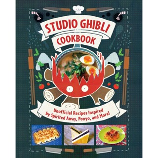 Studio Ghibli Cookbook : Unofficial Recipes Inspired by Spirited Away, Ponyo, and More!