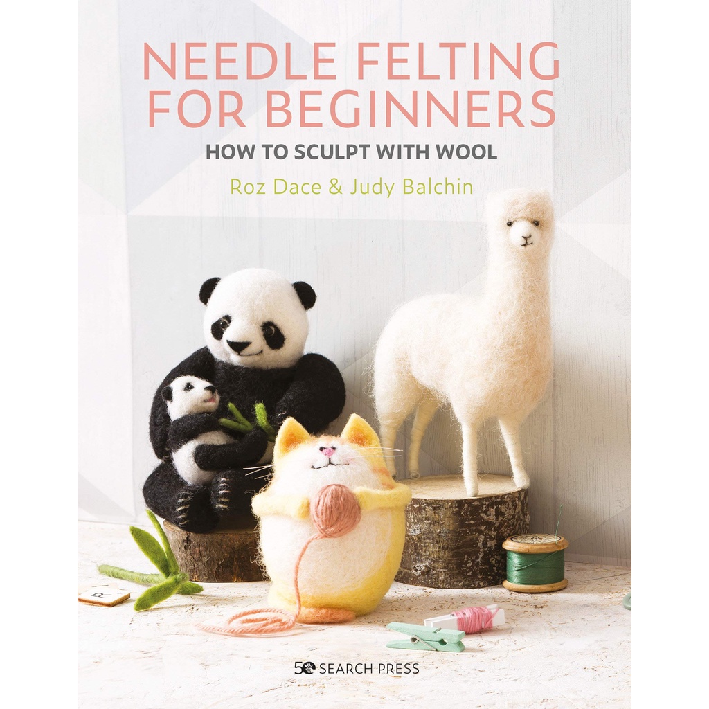 Needle Felting for Beginners How to Sculpt With Wool Learn from experienced crafters art of needle felting
