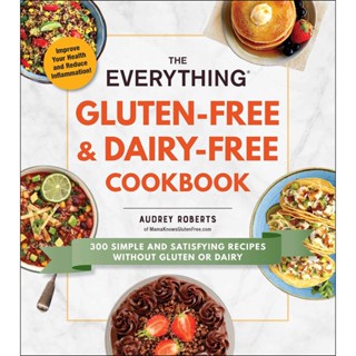 The Everything Gluten-Free &amp; Dairy-Free Cookbook : 300 Simple and Satisfying Recipes without Gluten or Dairy