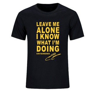 ใหม่ เสื้อยืดแขนสั้น ผ้าฝ้าย 100% พิมพ์ลาย Leave Me Alone I Know What IM Doing-KIMI RAIKKONEN แฟชั่นฤดูร้อน สําหรับผู้ช