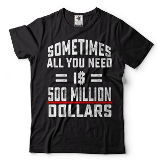 Sometimes All You Need Is 500 Million Dollars Funny Tshirt Cool Gift Tee Shirt