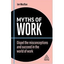 (C221) 9781398608573  MYTHS OF WORK: DISPEL THE MISCONCEPTIONS AND SUCCEED IN THE WORLD OF WORK