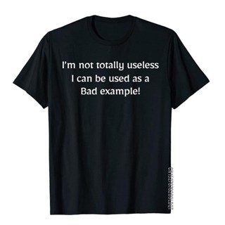 เสื้อยืด ผ้าฝ้าย พิมพ์ลาย IM Not Totally Useless I Can Be Used As A Bad Example สําหรับผู้ชาย