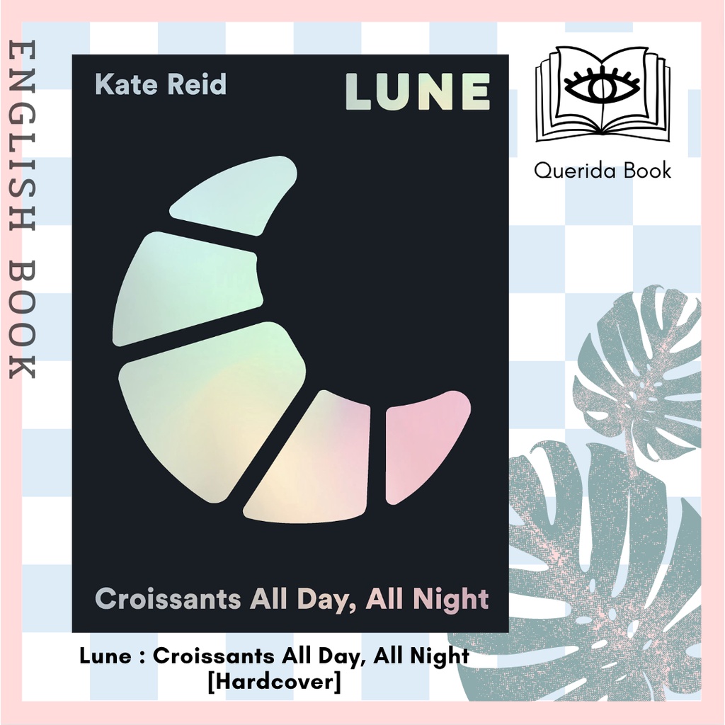 [Querida] หนังสือภาษาอังกฤษ Lune : Croissants All Day, All Night [Hardcover] by Kate Reid ครัวซองต์ หนังสือทำขนม