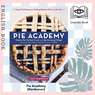 [Querida] หนังสือภาษาอังกฤษ Pie Academy: Master the Perfect Crust and 255 Amazing Fillings [Hardcover] by Ken Haedrich