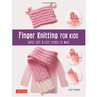 Finger Knitting for Kids : Super Cute and Easy Things to Make