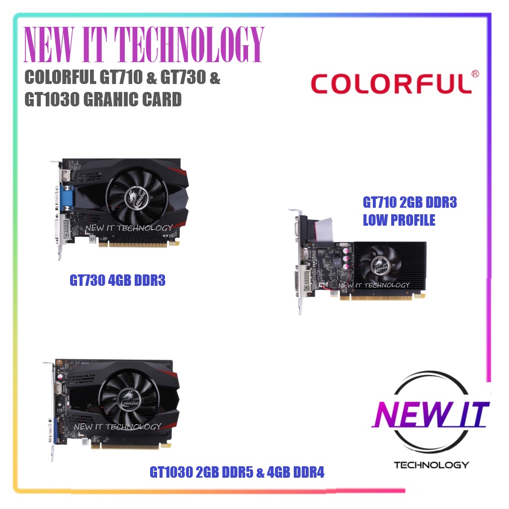 Colorful Geforce GT710 2GB DDR3 LOW PROFILE / GT730 4GB LOW PROFILE DDR3 / GT1030 2GB DDR5 / 4GB DDR