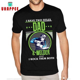 เสื้อยืด ผ้าฝ้าย พิมพ์ลาย I Have Two Titles Dad And Welder สําหรับผู้ชาย