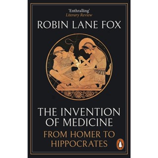 The Invention of Medicine : From Homer to Hippocrates