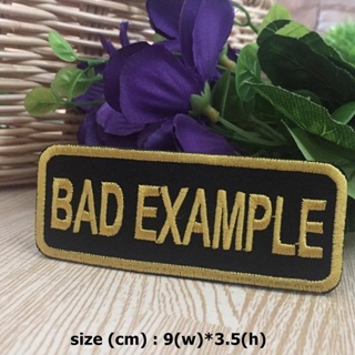 Bad Example ตัวรีดติดเสื้อ อาร์มรีด อาร์มปัก ตกแต่งเสื้อผ้า หมวก กระเป๋า แจ๊คเก็ตยีนส์ Quote Embroidered Iron on Patch