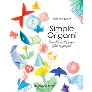 Simple Origami : Over 50 Pretty Paper Folding Projects