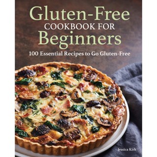 Gluten-Free Cookbook for Beginners : 100 Essential Recipes to Go Gluten-Free