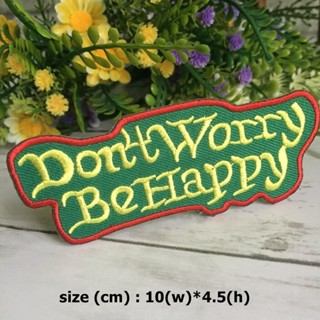 Dont Worry By Happy ตัวรีดติดเสื้อ อาร์มรีด อาร์มปัก ตกแต่งเสื้อผ้า หมวก กระเป๋า แจ๊คเก็ตยีนส์ Quote Embroidered Iro...