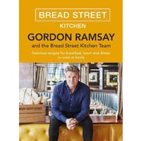 Gordon Ramsay Bread Street Kitchen : Delicious recipes for breakfast, lunch and dinner to cook at ho
