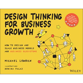 Asia Books หนังสือภาษาอังกฤษ DESIGN THINKING FOR BUSINESS GROWTH: HOW TO DESIGN AND SCALE BUSINESS MODELS AND