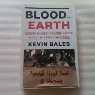 blood and earth -​ modern slavery, ecocide, and secret to saving the word   /   Kevin Bales