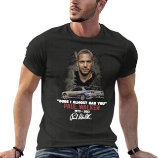 เสื้อยืดแขนสั้น พิมพ์ลาย Fast And Furious Paul Walker 1973-2013 Dude I Almost Had You สําหรับผู้ชาย_07