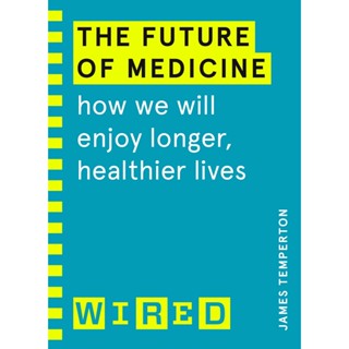 Asia Books หนังสือภาษาอังกฤษ FUTURE OF MEDICINE, THE: HOW WE WILL ENJOY LONGER, HEALTHIER LIVES (WIRED GUIDES