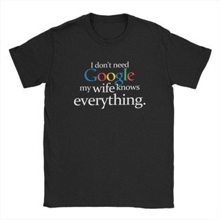 เสื้อยืด พิมพ์ลาย I Dont Need Google My Wife Knows Everything สําหรับผู้ชาย