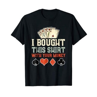 I Bought This Shirt With Your Money - Poker Gift mens t shirtCotton T-Shirt_07