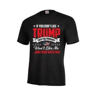 เสื้อยืด พิมพ์ลาย If You Not Like Trump Then You Probably Wont Like Me MAGA สําหรับผู้ชาย