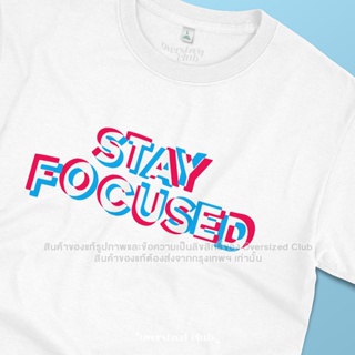 เสื้อยืดลาย Stay Focused t-shirt โอเวอร์ไซส์คลับ มีไซส์ใหญ่ [คอกลม]