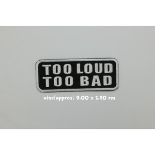 ตัวรีดติดเสื้อ Too Loud Too Bad ตกแต่งเสื้อผ้า แจ๊คเก็ต Embroidered Iron on Patch  DIY