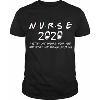 เสื้อยืด พิมพ์ลาย Nurse I Stay At Work For You Stay At Home สําหรับผู้ชาย