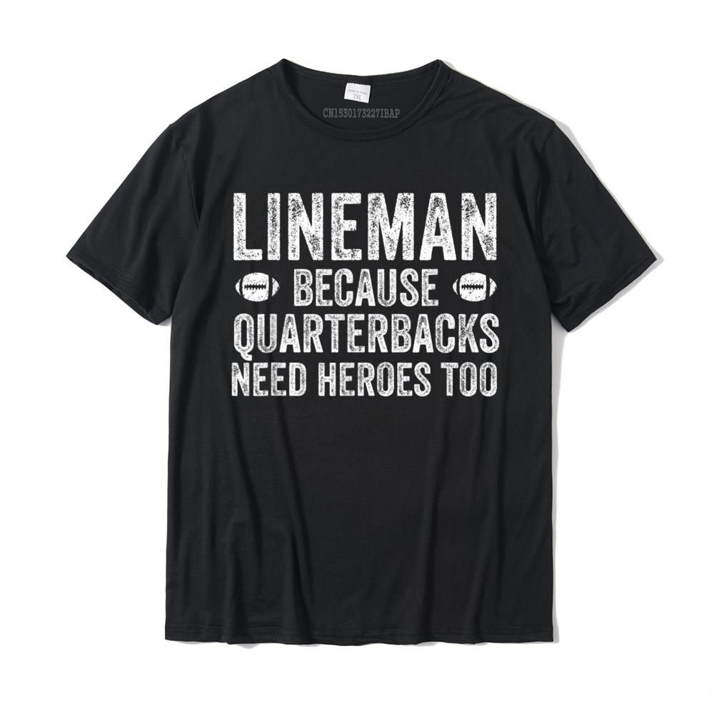 เสื้อยืด ผ้าฝ้าย พิมพ์ลายฟุตบอล Lineman Because Quarterbacks Need Heroes สําหรับผู้ชาย