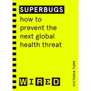 Asia Books หนังสือภาษาอังกฤษ SUPERBUGS (WIRED GUIDES): HOW TO PREVENT THE NEXT GLOBAL HEALTH THREAT