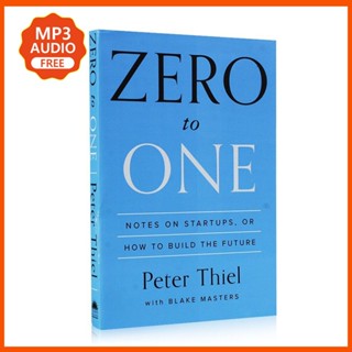 Zero To One: กระดาษโน้ตเกี่ยวกับ Startups หรือ How To Build The Future โดย Peter Thiel