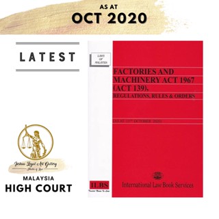 โรงงานและเครื่องจักร พระราชบัญญัติ 1967 (พระราชบัญญัติ 139) กฎระเบียบ และคําสั่ง [ตามวันที่ 15 ตุลาคม 2020]