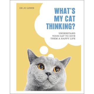 Asia Books หนังสือภาษาอังกฤษ WHATS MY CAT THINKING?: UNDERSTAND YOUR CAT TO GIVE THEM A HAPPY LIFE