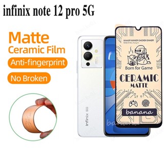 ฟิล์มกระจกนิรภัยเซรามิค ผิวด้าน กันรอยนิ้วมือ สําหรับ infinix note 12 pro 5G note 12 pro 4G 12 G96 G88 Hot 12 pro 12 play 12i