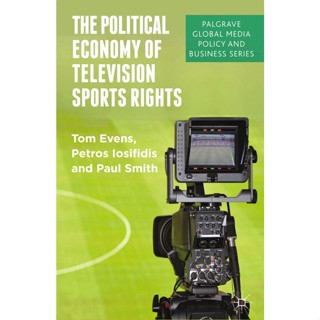 (Palgrave Global Media Policy and Business) Tom Evens, Petros Iosifidis, Paul Smith (auth.) - The Political Economy of Television Sports Rights-Palgrave Macmillan UK (2013)