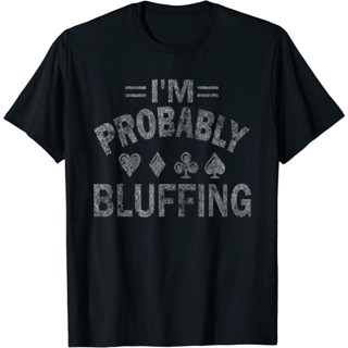 เสื้อยืดผ้าฝ้ายพิมพ์ลายแฟชั่น เสื้อยืดแขนสั้น พิมพ์ลาย Im Probably Bluffing Poker Distressed Gambling Cards แฟชั่น_07