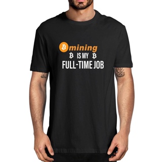 Bitcoin Mining Is My Full Time Job 100% Cotton Summer Classic Mens Novelty Overd T-Shirt  Casual Streetwear Soft T_05