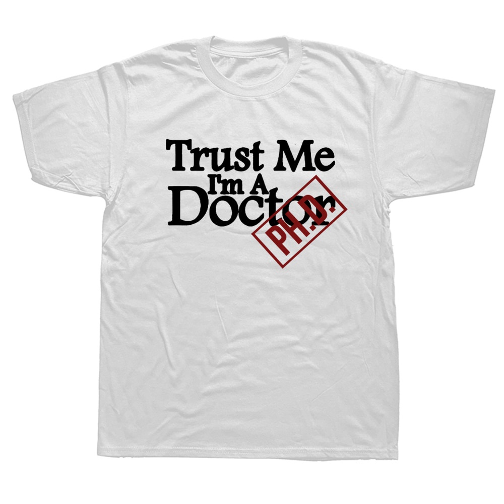 ตลก Trust Me IMA Doctor Phd T เสื้อกราฟิกผ้าฝ้าย Streetwear แขนสั้น O-คอ Harajuku Hip Hop Medic นักเ