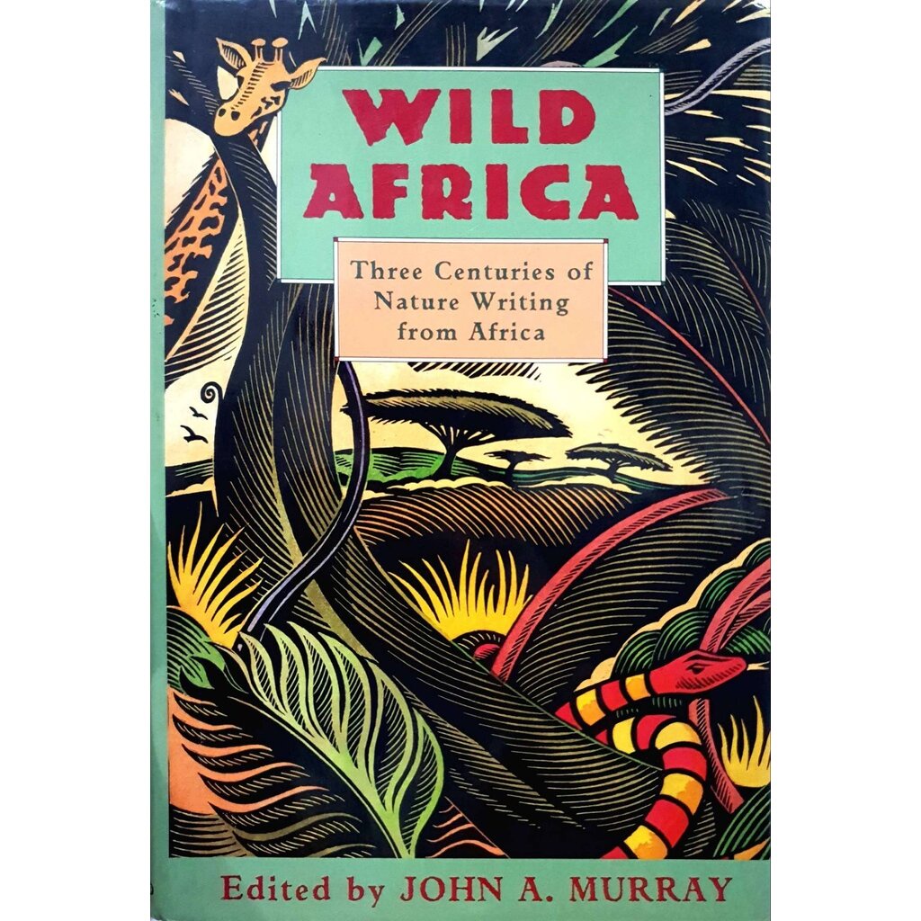 WILD AFRICA ( Three Centuries of Nature Writing from Africa ) : John A. Murray