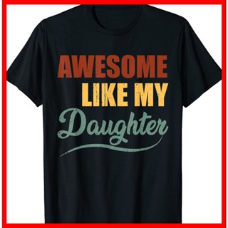 oversize T-shirt เสื้อยืด พิมพ์ลาย Awesome Like My Daughter เหมาะกับของขวัญวันพ่อ สําหรับผู้ชาย และผู้หญิง S-5XL