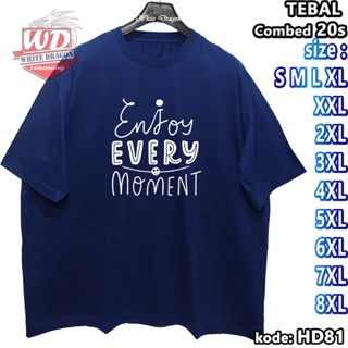 Kaos ENJOY EVERY MOMENT S M L XL XXL 2XL 3XL 4XL 5XL 6XL 7XL 8XL ขนาดใหญ่ HD81