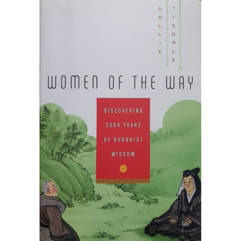 Women of the Way: Discovering 2,500 Years of Buddhist Wisdom : Sallie Tisdale
